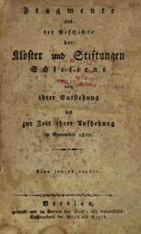 Fragmente aus der Geschichte der Klöster und Stiftungen Schlesiens von ihrer Entstehung bis zur Zeit ihrer Aufhebung im November 1810