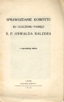 Sprawozdanie Komitetu ku uczczeniu pamięci ś. p. Oswalda Balzera