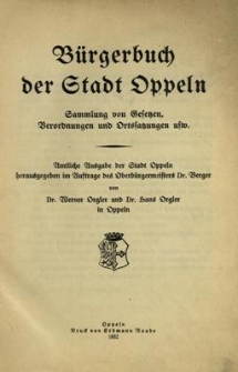 B&uuml;rgerbuch der Stadt Oppeln : Sammlung von Gesetzen, Verordnungen und Ortssatzungen usw.
