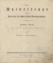 Der Naturfreund oder Beitr&auml;ge zur Schlesischen Naturgeschichte. Bd. 6