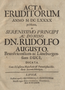 Acta Eruditorum Anno M DC LXXXX publicata, ac Serenissimo Principi ac Domino Dn. Rudolfo Augusto, Brunsvicensium ac Lüneburgensium Duci, dicata