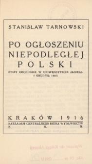Po ogłoszeniu niepodległej Polski : (przy obchodzie w Uniwersytecie Jagiell. 4 grudnia 1916)
