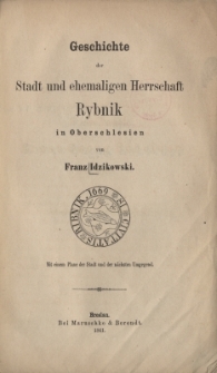 Geschichte der Stadt und ehemaligen Herrschaft Rybnik in Oberschlesien
