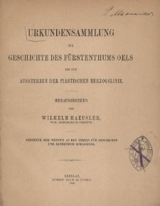 Urkundensammlung zur Geschichte des Fürstenthums Oels bis zum Aussterben der Piastischen Herzogslinie