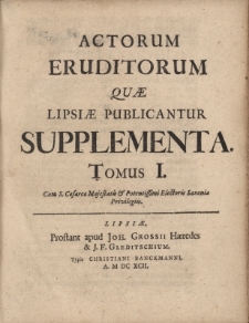 Actorum eruditorum quae Lipsiae publicatur supplementa. Tomus I