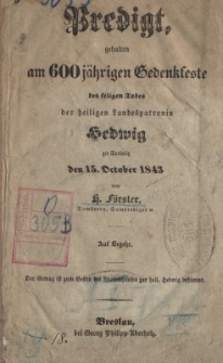 Predigt gehalten am 600 j&auml;hrigen Gedenkfeste des seligen Todes der heiligen Landespatronin Hedwig zu Trebnitz den 15. Oktober 1843