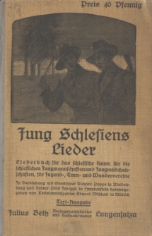 Jung Schlesiens Lieder : Liederbuch f&uuml;r das schlesische Haus, f&uuml;r die schlesischen Jungmannschaften und Jungm&auml;dchenschaften, f&uuml;r Jugend=, Turn uns Wandervereine