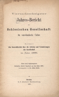 Jahres-Bericht der Schlesischen Gesellschaft f&uuml;r vaterl&auml;ndische Cultur. Enth&auml;lt den Generalbericht &uuml;ber die Arbeiten und Ver&auml;nderungen der Gesselschaft im Jahre 1886
