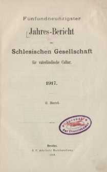 Jahres-Bericht der Schlesischen Gesellschaft f&uuml;r vaterl&auml;ndische Cultur. 1917, Jg.95, 2. Band