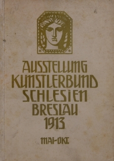 Katalog der Ausstellung des K&uuml;nstlerbundes Schlesien anl&auml;sslich der Jahrhundertfeier der Freiheitskriege Breslau 1913 : 20.Mai bis Ende Oktober (Provisorische Ausgabe v.20. Mai).