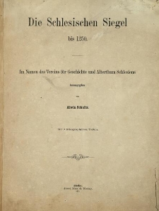 Die schlesischen Siegel bis 1250 : im Namen des Vereins für Geschichte und Alterthum Schlesiens