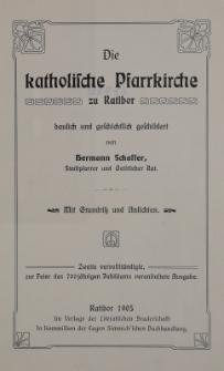 Die katholische Pfarrkirche zu Ratibor : baulich und geschichtlich geschildert : mit Grundriss und Ansichten