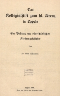 Das Kollegiatstift zum hl. Kreuz in Oppeln Ein Beitrag zur oberschlesischen Kirchengeschichte