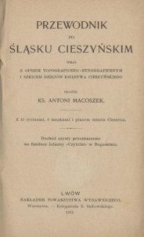 Przewodnik po Śląsku Cieszyńskim wraz z opisem topograficzno-etnograficznym i szkicem dziejów księstwa Cieszyńskiego
