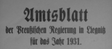 Alphabetisches Sach und Namenverzeichnis nebst zeitlicher Uebersicht zum Amtsblatts der Preussischen Regierung in Liegnitz fur das Jahr 1931, Jg. 121