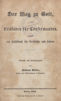 Der Weg zu Gott ein Leitfaden f&uuml;r Confirmanden, zugleich ein H&uuml;lfsbuch f&uuml;r Geistliche und Lehrer