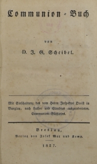 Communion=Buch : mit Einschaltung des vom Herrn Inspektor Dreist in Bunzlau, nach Luther und Claudius ausgearbeiteten Communion=Büchleins