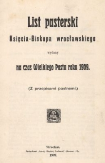 List pasterski Księcia-Biskupa wrocławskiego wydany na czas Wielkiego Postu roku 1909 : (Z przepisami postnemi)