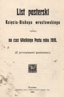 List pasterski Księcia-Biskupa wrocławskiego wydany na czas Wielkiego Postu roku 1910 : (Z przepisami postnemi)