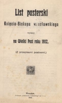 List pasterski Księcia-Biskupa wrocławskiego wydany na Wielki Post roku 1912 : (Z przepisami postnemi)