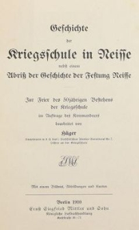 Geschichte der Kriegsschule in Neisse nebst einem Abriss der Geschichte der Festung Neisse : zur Feier des 50 j&auml;hrigen Bestehens der Kriegsschule im Auftrage des Kommandeurs