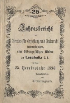 Jahresbericht des Vereins f&uuml;r Erziehung und Unterricht schwachsinniger, aber bildungsf&auml;higer Kinder zu Leschnitz O.-S. f&uuml;r das 25. Vereinsjahr 1890