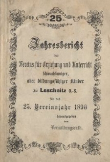 Jahresbericht des Vereins für Erziehung und Unterricht schwachsinniger, aber bildungsfähiger Kinder zu Leschnitz O.-S. für das 25. Vereinsjahr 1890