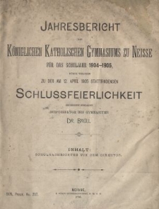 Jahresbericht des K&ouml;niglichen Katholischen Gymnasiums zu Neisse f&uuml;r das Schuljahr 1904-1905 durch welchen zu der am 12. April 1905 Stattfindenden Schlussfeierlichkeit