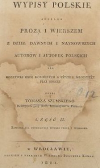 Wypisy polskie zebrane prozą i wierszem z dzieł dawnych i naynowszych autor&oacute;w i autorek polskich dla rozrywki os&oacute;b dorodnych a użytku młodzieży płci oboiey : Cz. 2 zawieraiąca trudnieysze wyimki prozą i wierszem