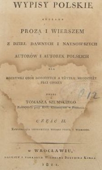 Wypisy polskie zebrane prozą i wierszem z dzieł dawnych i naynowszych autorów i autorek polskich dla rozrywki osób dorodnych a użytku młodzieży płci oboiey : Cz. 2 zawieraiąca trudnieysze wyimki prozą i wierszem