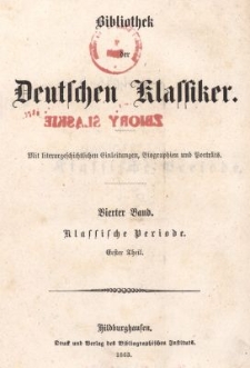 Bibliothek der Deutschen Klassiker : mit literargeschichtlichen Einleitungen, Biographien und Portr&auml;ts. Bd.4. Klassische Periode. Tl.1