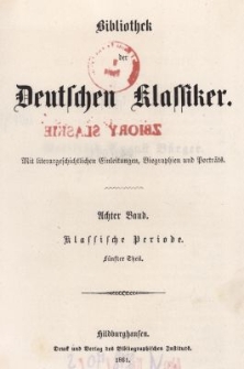 Bibliothek der Deutschen Klassiker : mit literargeschichtlichen Einleitungen, Biographien und Portr&auml;ts. Bd.8. Klassische Periode. Tl.5