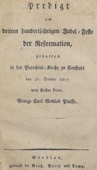 Pregidt am dritten hundertjahrigen Jubel-Feste der Reformation, gehalten in der Parochial-Kirche zu Constadt den 31. October 1817
