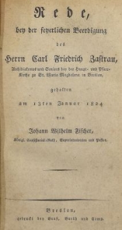 Rede, bei der feyerlichen Beerdigung des Herrn Carl Friedrich Zastrau, Archidiakonus und Seniors ben der Haupt- und Pharr-Kirche zu St. Maria Magdalena in Breslau