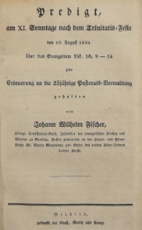Predigt am XI Sonntage nach dem Trinitatis Feste den 10. August 1834 &uuml;ber das Evangelium L&uuml;k. 18, 9-14 zur Frinnerung an die 25j&auml;hrige Pastorats Berwaltung