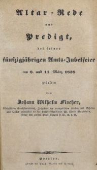 Altar Rede und Predigt, bei feiner f&uuml;nfzigj&auml;hrigen Amts-Jubelfeier am 8. und 11. M&auml;rz 1838