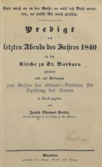 Rufe mich an der Roth; so will ich Dich erretten, so sollst Du mich preisen : Predigt am letzen Abende des Jahres 1840 in der Kirche zu St. Barbara gehalten und aus Verlagen zum Besten des Frauen-Hereines f&uuml;r Speisung der Armen
