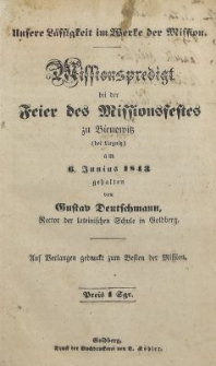 Unsere L&auml;ssigkeit in Werte der Mission : Missionspredigt bei der Feier des Missionsfestes zu Bienowitz (bei Liegnitz) am 6. Junius 1843