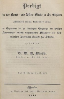 Predigt in der Haupt- und Pharr- Kirche zu St. Elisabet : Mittwoch am 20. November 1844 : in Gegenwart der zu feierlichen Empfange des heiligen Abendmahls daselbst versammelten Mitglieder der hochw&uuml;rdigen Provinzial-Synode f&uuml;r Schlesien