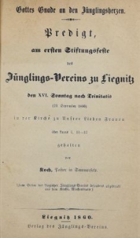 Gottes Gnade an den J&uuml;nglingsherzen : Predigt, am ersten Stiftungsfeste des J&uuml;nglings Vereins zu Liegitz den XVI. Sonntag nach Trinitatis (23. September 1860) in der Kirche zu Unsrer Lieben Frauen &uuml;ber Lucas 7, 11-17