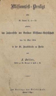 Missionsfest-Predigta über St. Lucas 11, 5-13 gehalten am Jahresfeste der Berliner Missions-Gesellschaft den 24. Mai 1864 in der St. Jacobikirche zu Berlin