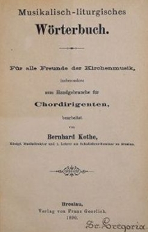 Musikalisch-liturgisches Wörterbuch : für alle Freunde Kirchenmusik, insbesondere zum Handgebrauche für Chordirigenten