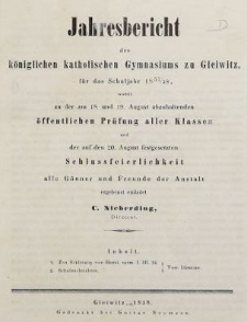 Jahresbericht des k&ouml;niglichen katholischen Gymnasiums zu Gleiwitz, f&uuml;r das Schuljahr 1857/58, womit zu der am 18. und 19. August abzuhaltenden &ouml;ffentlichen Pr&uuml;fung aller Klassen und der auf den 20. August festgesetzten alte G&ouml;nner und Freunde der Anstalt