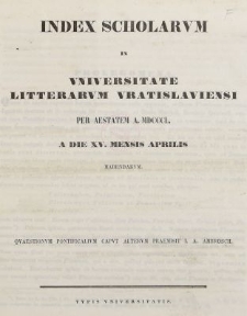 Index Scholarum in Universitate Litterarum Vratislaviensi per aestatem a. MDCCCL : a die XV. mensis Aprilis habendarum