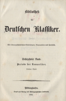 Bibliothek der Deutschen Klassiker : mit literargeschichtlichen Einleitungen, Biographien und Portr&auml;ts. Bd.16, Tl.3 : Periode der Romantiker