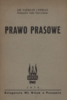 Prawo prasowe : Dekret Prezydenta Rzeczypospolitej z dn. 21 listopada 1938 (Dziennik Ustaw R. P. nr 89, poz. 608) : tekst ustawy i komentarz