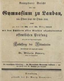 Neunzehnter Bericht &uuml;ber das Gymnasium zu Lauban von Ostern 1845 bis Ostern 1846, womit zu der am 30. und 31 M&auml;rz 1846 mit den Sch&uuml;lern aller klassen abzuhaltenden &ouml;ffentlichen Pr&uuml;sung und zu der Tage darauf folgenden : Entlassung der Abiturienten