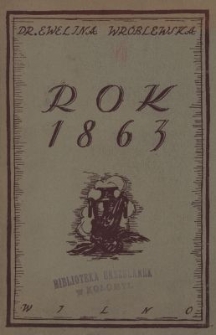 Rok 1863 : wyjątki z dzieł, pamiętników, dokumenty, odezwy