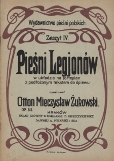 Pieśni Legjon&oacute;w : w układzie na fortepian z podłożonym tekstem do śpiewu : op. 65