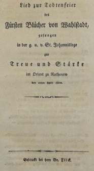 Lied zur Todtenfeier des F&uuml;rsten Bl&uuml;cher von Wahlstadt, gesungen in der g. u. v. St. Johannisloge zur Treue und St&auml;rke im Orient zu Rathenow